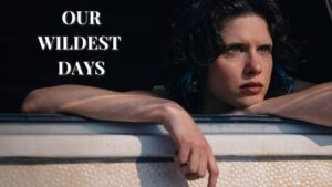 فيلم Our Wildest Days 2025 مترجم كامل HD اونلاين