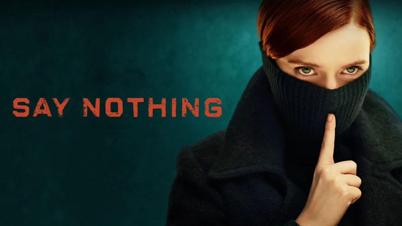 مسلسل Say Nothing الموسم الاول الحلقة 9 التاسعة والاخيرة مترجمة اونلاين