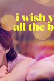 فيلم I Wish You All the Best 2024 مترجم كامل HD اونلاين