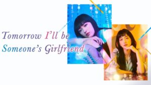 مسلسل Tomorrow, I’ll Be Someone’s Girlfriend الحلقة 12 الثانية عشر والأخيرة مترجمة اونلاين
