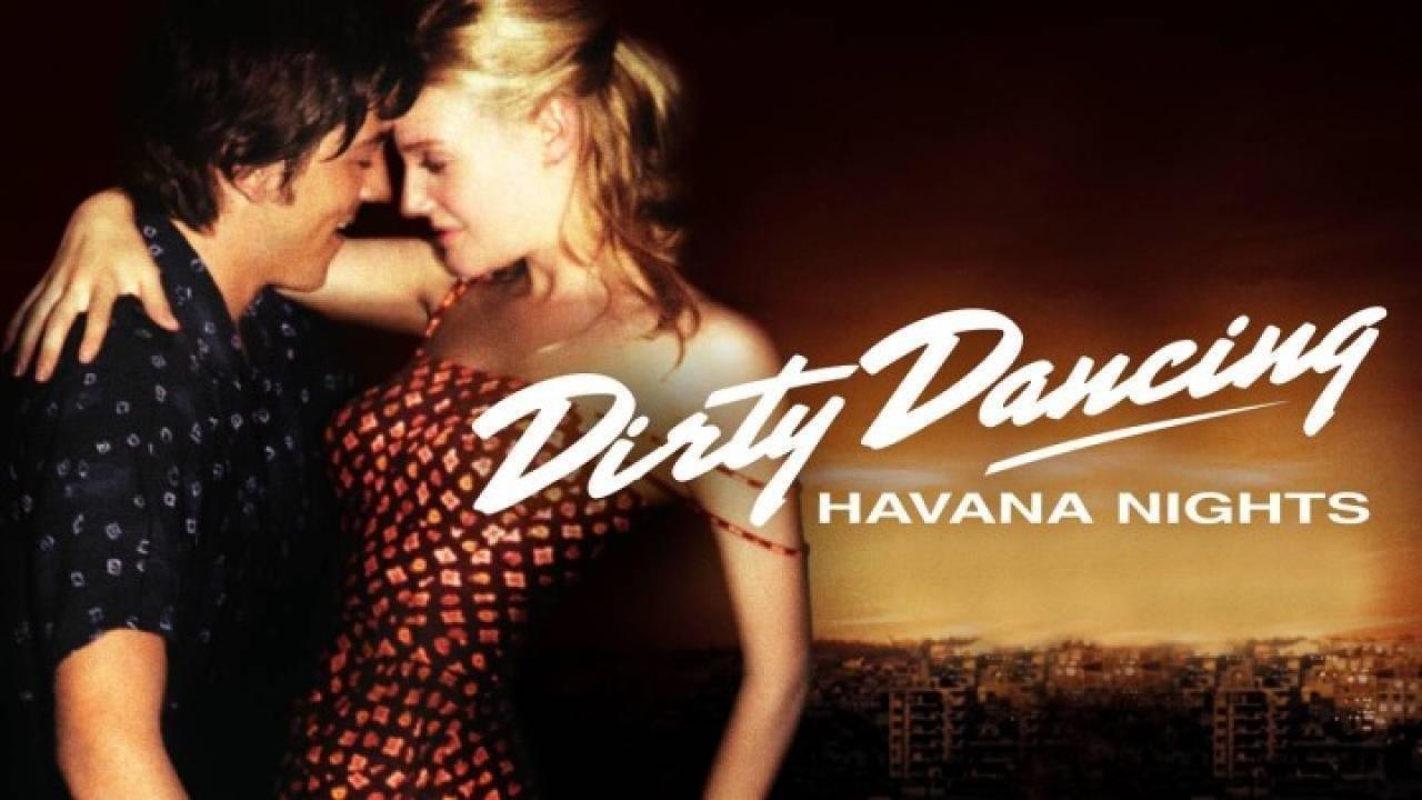 فيلم Dirty Dancing Havana Nights 2004 مترجم كامل HD اونلاين