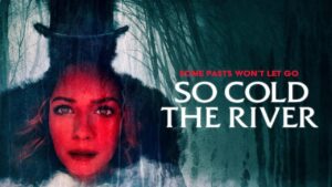 فيلم So Cold the River 2022 مترجم كامل HD اونلاين