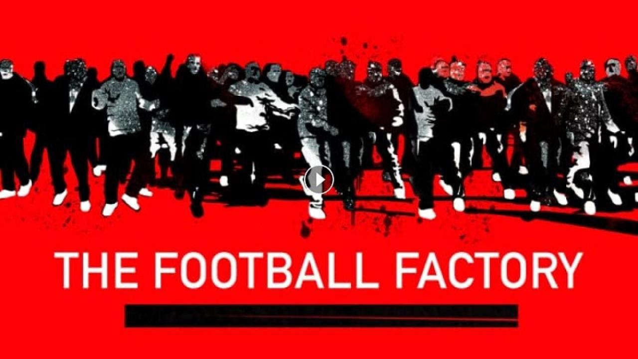 فيلم The Football Factory 2004 مترجم كامل HD اونلاين